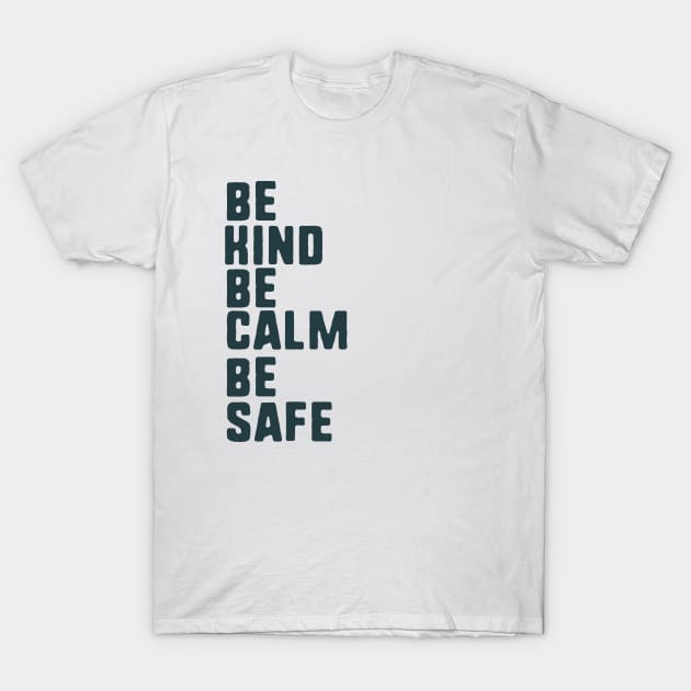 be kind be calm be safe T-Shirt by uniqueversion